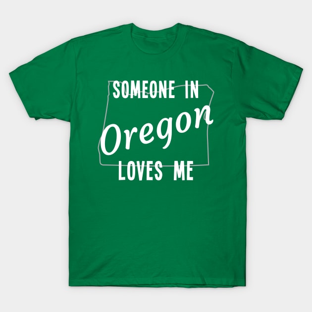 Someone In Oregon Loves Me State Map Outline T-Shirt by jutulen